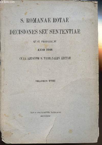 S. ROMANAE ROTAE DECISIONES SEU SENTENTIAE - QUAE PRODIERUNT ANNO 1926 - CURA EIUSEDEM S. TRIBUNALIS EDITAE - VOLUMEN XVIII.