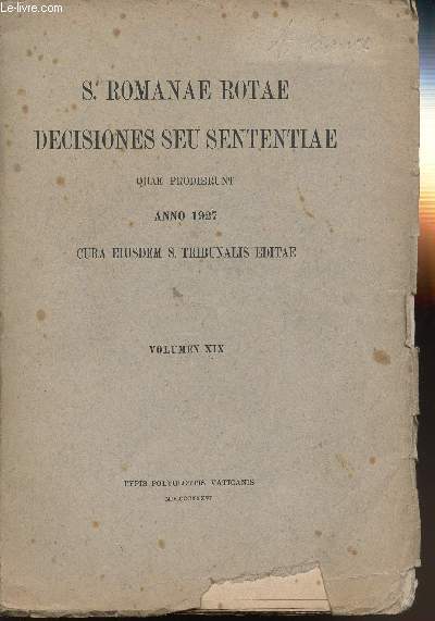 S. ROMANAE ROTAE DECISIONES SEU SENTENTIAE - QUAE PRODIERUNT ANNO 1927 - CURA EIUSEDEM S. TRIBUNALIS EDITAE - VOLUMEN XIX.