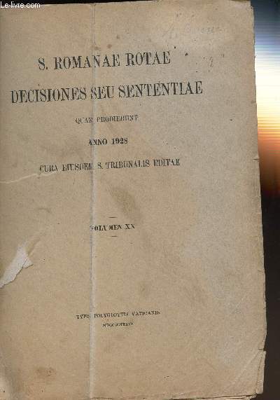 S. ROMANAE ROTAE DECISIONES SEU SENTENTIAE - QUAE PRODIERUNT ANNO 1928 - CURA EIUSEDEM S. TRIBUNALIS EDITAE - VOLUMEN XX.