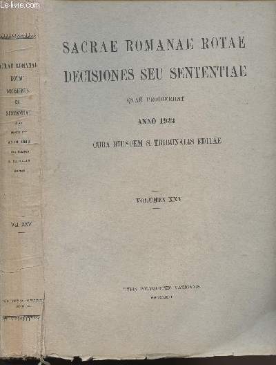 S. ROMANAE ROTAE DECISIONES SEU SENTENTIAE - QUAE PRODIERUNT ANNO 1933 - CURA EIUSEDEM S. TRIBUNALIS EDITAE - VOLUMEN XXV.