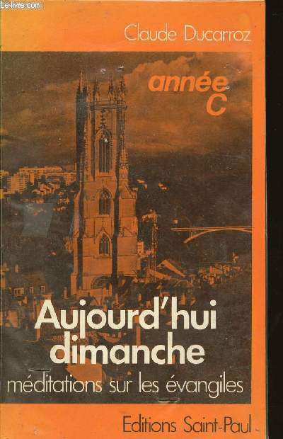 AUJOURD'HUI DIMANCHE - MEDITATIONS SUR LES EVANGILES - ANNEE C.