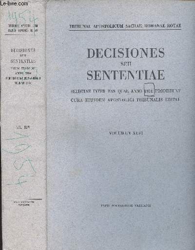 S. ROMANAE ROTAE DECISIONES SEU SENTENTIAE - QUAE PRODIERUNT ANNO 1954 - CURA EIUSEDEM S. TRIBUNALIS EDITAE - VOLUMEN XLVI.