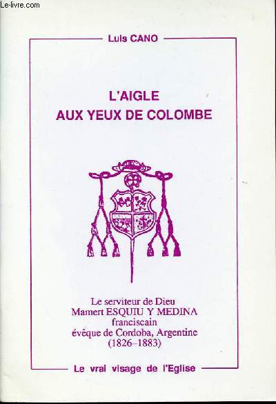 L'AIGLE AUX YEUX DE COLOMBE - Le serviteur de Dieu Mamert ESQUIU Y MEDINA franciscain vque de Cordoba, Argentine (1826-1883).