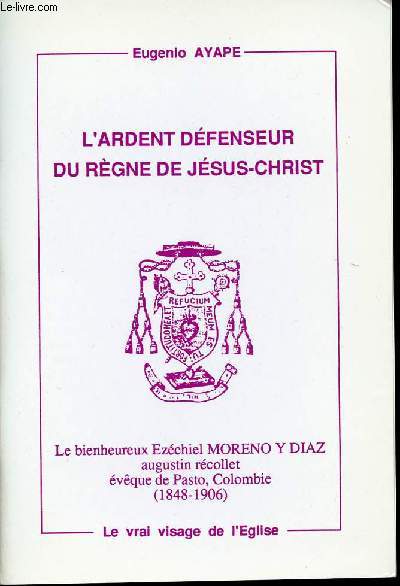 L'ARDETN DEFENSEUR DU REGNE DE JESUS-CHRIST - Le bienheureux Ezchiel MORENO Y DIAZ augustin rcollet vque de Pasto, Colombie - (1848-1906).