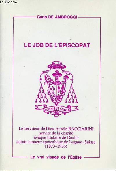 LE JOB DE L'EPISCOPAT - Le serviteur de Dieu Aurle BACCIARINI servite de la charit vque titulaire du Daulis administrateur de Lugano, Suisse (1873-1935).