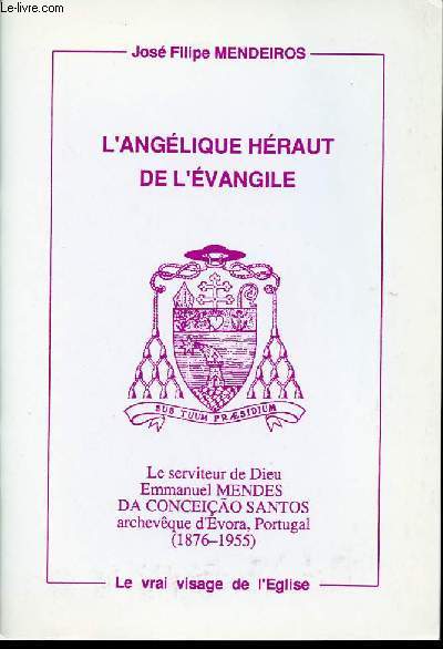 L'ANGELIQUE HERAUT DE L'EVANGILE - Le serviteur de Dieu Emmanuel MENDES DA CONCEICAO SANTOS archevque d'Evora, Portugal (1876-1955).