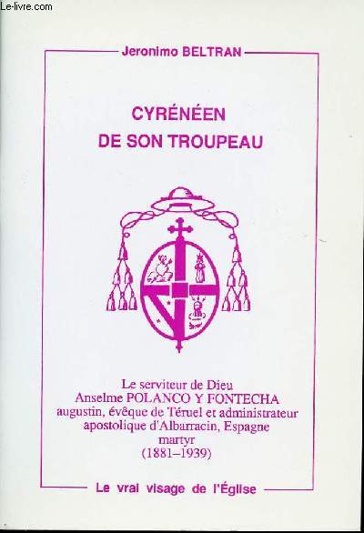 CYRENEEN DE SON TROUPEAU - Le serviteur de Dieu Anselme PONLANCO Y FONTECHA augustin, vque de Truel et administrateur apostolique d'Albarracin, Espagne martyr (1881-1939).
