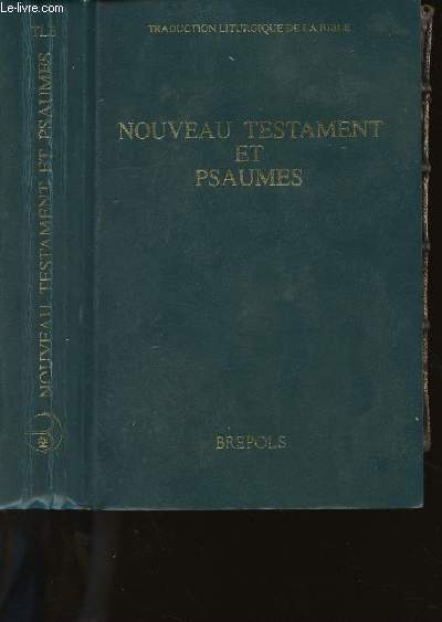 NOUVEAU TESTAMENT ET PSAUMES - TEXTE OFFICIEL INTEGRAL - EDITIONS DE POCHE PREPAREE PAR L'ABBAYE DE CLERVAUX - TRADUCTION LITURGIQUE DE LA BIBLE.