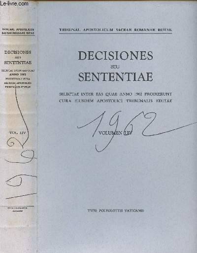 S. ROMANAE ROTAE DECISIONES SEU SENTENTIAE - QUAE PRODIERUNT ANNO 1962 - CURA EIUSEDEM S. TRIBUNALIS EDITAE - VOLUMEN LIV.