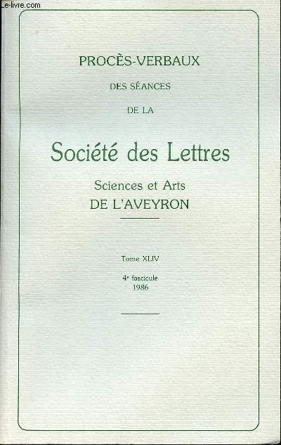 PROCES-VERBAUX DES SEANCES DE LA SOCIETE ET ARTS DE L'AVEYRON - TOME XLIV - 4e FASCICULE - 1986.