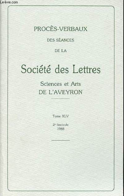 PROCES-VERBAUX DES SEANCES DE LA SOCIETE ET ARTS DE L'AVEYRON - TOME XLV - 2e FASCICULE - 1988.