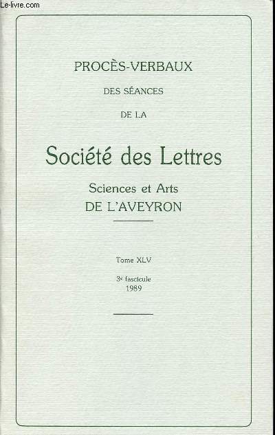 PROCES-VERBAUX DES SEANCES DE LA SOCIETE ET ARTS DE L'AVEYRON - TOME XLV - 3e FASCICULE - 1989.
