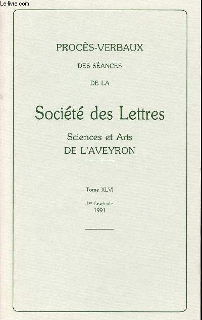 PROCES-VERBAUX DES SEANCES DE LA SOCIETE ET ARTS DE L'AVEYRON - TOME XLVI - 1er FASCICULE - 1991.