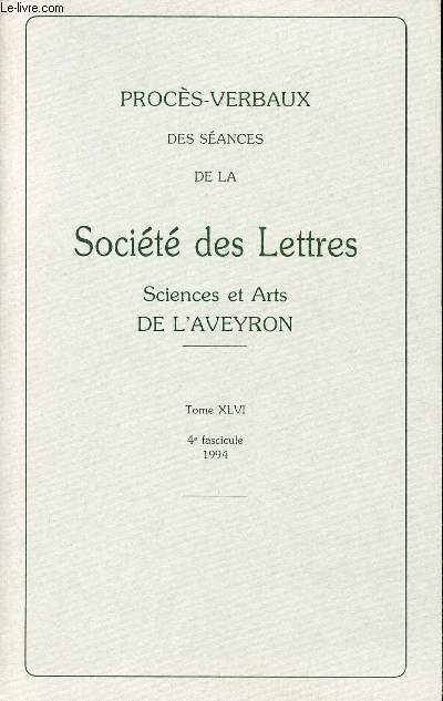 PROCES-VERBAUX DES SEANCES DE LA SOCIETE ET ARTS DE L'AVEYRON - TOME XLVI - 4e FASCICULE - 1994.