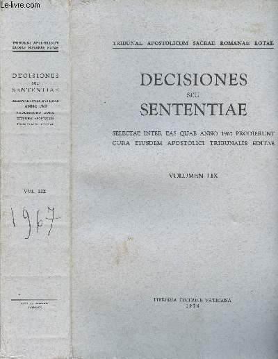 S. ROMANAE ROTAE DECISIONES SEU SENTENTIAE - QUAE PRODIERUNT ANNO 1967 - CURA EIUSEDEM S. TRIBUNALIS EDITAE - VOLUMEN LIX.