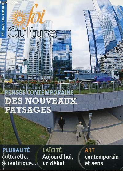 FOI & CULTURE - N1 - MARS 2008 / TRIMESTRIEL - PENSEE CONTEMPORAINE - DES NOUVEAUX PAYSAGES - Pluralit : Culturelle, scientifique - Lacit : Aujourd'hui, un dbat - Art : Contemporain et sens - Etc.