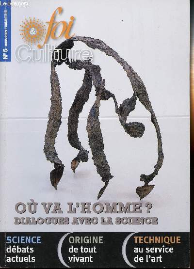 FOI & CULTURE - N5 - MARS 2009 / TRIMESTRIEL - OU VA L'HOMME ? - Science : Dbats actuels - Origine : De tout vivant - Technique : Au service de l'art - Etc.