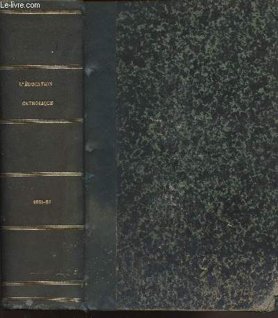 L'EDUCATION CATHOLIQUE - REVUE DE L'ENSEIGNEMENT PRIMAIRE - PARAISSANT LE 1er ET LE 16 DE CHAQUE MOIS - TOMES IV + V - EN 1 VOLUME - SOUS LA DIRECTION D'UN COMITE D'ECCLESIASTIQUES.