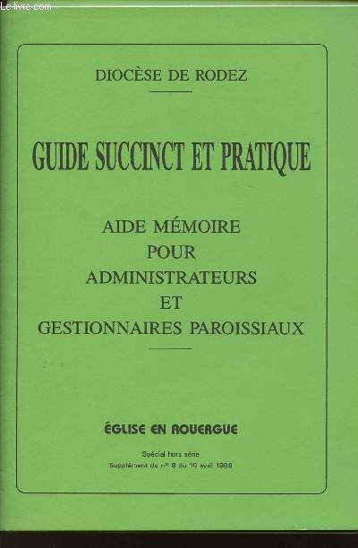 GUIDE SUCCINCT ET PRATIQUE - SPECIAL HORS SERIE - SUPLLEMENT DU N8 DU 10 AVRIL 1988 - AIDE MEMOIRE POUR ADMINISTRATEURS ET GESTIONNAIRES PAROISSIAUX