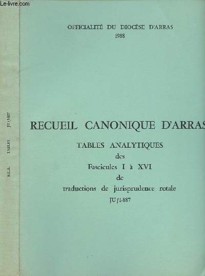 RECUEIL CANONIQUE D'ARRAS - TABLES ANALYTIQUES des fascicules I  XVI de traductions de jurisprudence rotale - JU/1-887 - 1988.