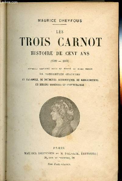 LES TROIS CARNOT - HISTOIRE DE CENT ANS / Ouvrage illustr dans le texte et hors texte de nombreuses gravures de fac-simile, de documents authentiques, de reproductions de dessins originaux et d'autographes.