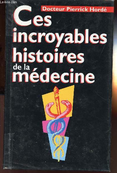 CES INCROYABLES HISTOIRES DE LA MEDECINE