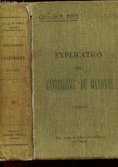 EXPLICATION LITTERALE ET PRATIQUE DU NOUVEAU TEXTE DU DU CATECHISME DE BAYONNE