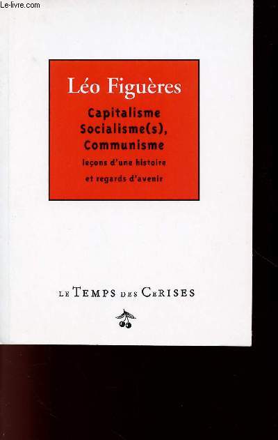 CAPITALISME, SOCIALISME, COMMUNISME : LECONS D'UNE HISTOIRE ET REGARDS D'AVENIR