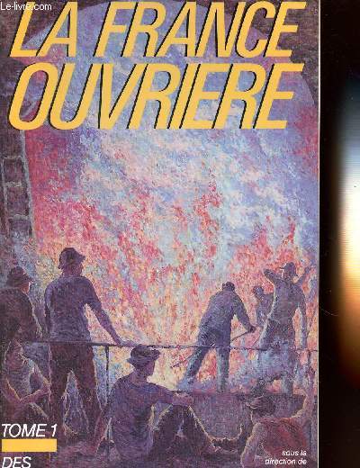 LA FRANCE OUVRIERE - TOME 1 : DES ORIGINES A 1920
