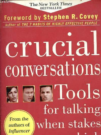 CRUCIAL CONVERSATIONS : TOOLS FOR TALKING - WHEN STAKES ARE HIGH