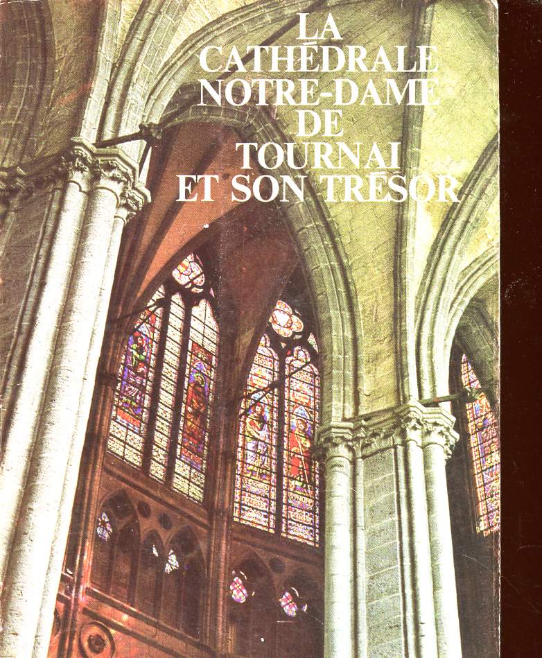 CATALOGUE : LA CATHEDRALE NOTRE-DAME DE TOURNAI ET SON TRESOR