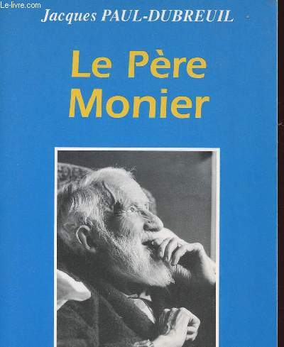 LE PERE MONIER : 1886 - 1977 DISCIPLE ET APOTRE DE JESUS CHRIST