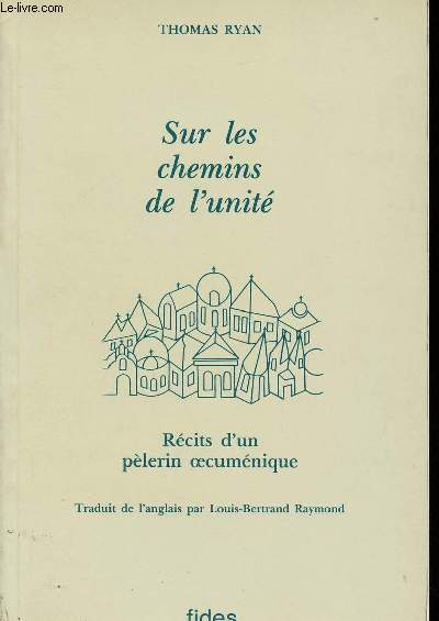 SUR LES CHEMINS DE L'UNITE : RECITS D'UN PELERIN OECUMENIQUE