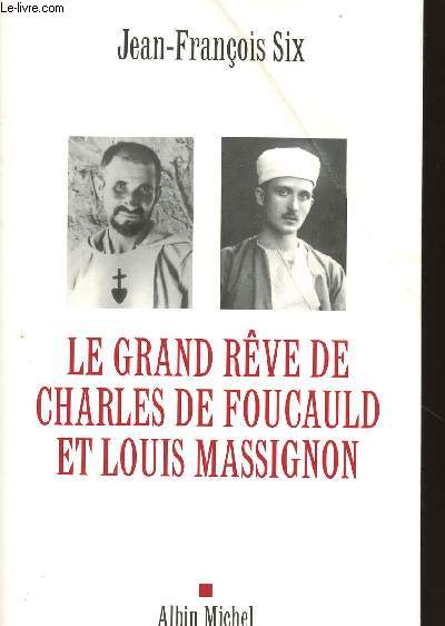 LE GRAND REVE DE CHARLES DE FOUCAULD ET LOUIS MASSIGNON