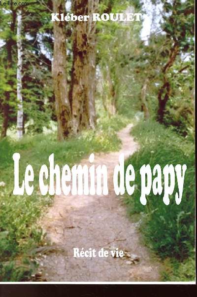 LE CHEMIN DE PAPY : RECIT DE VIE