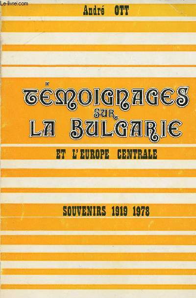 TEMOIGNAGES SUR LA BULGARIE ET L'EUROPE CENTRALE : SOUVENIRS 1919-1978