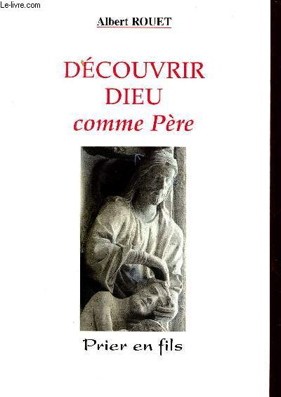 DECOUVRIR DIEU COMME PERE : PRIER EN FILS