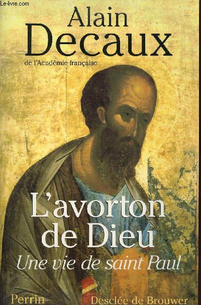 L'AVORTON DE DIEU : UNE VIE DE SAINT PAUL