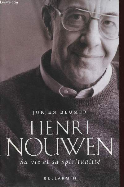 HENRI NOUWEN : SA VIE ET SA SPIRITUALITE