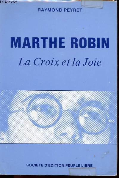 MARTHE ROBIN : LA CROIX ET LA JOIE