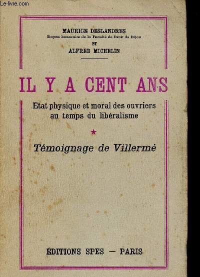 IL Y A CENT ANS : ETAT PHYSIQUE ET MORAL DES OUVRIERS AU TEMPS DE LIBERALISME - TOME 1 - VOLUME 1 / TEMOIGNAGE DE VILLERME