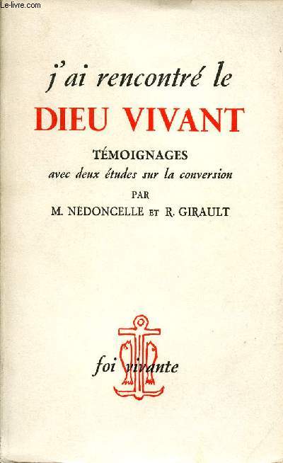 J'AI RENCONTRE LE DIEU VIVANT : TEMOIGNAGES AVEC DEUX ETUDES SUR LA CONVERSION