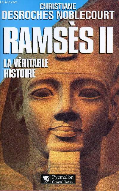 RAMSES II : LA VERITABLE HISTOIRE