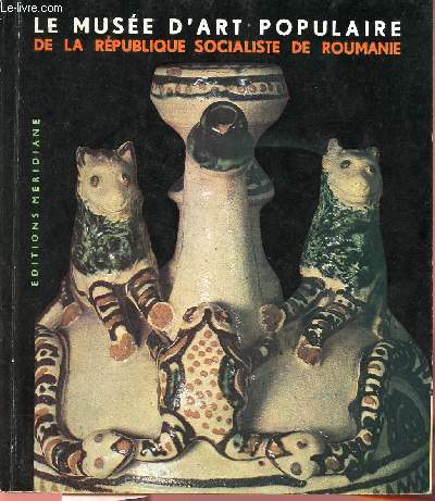 LE MUSEE D'ART POPULAIRE DE LA REPUBLIQUE SOCIALISTE DE ROUMANIE