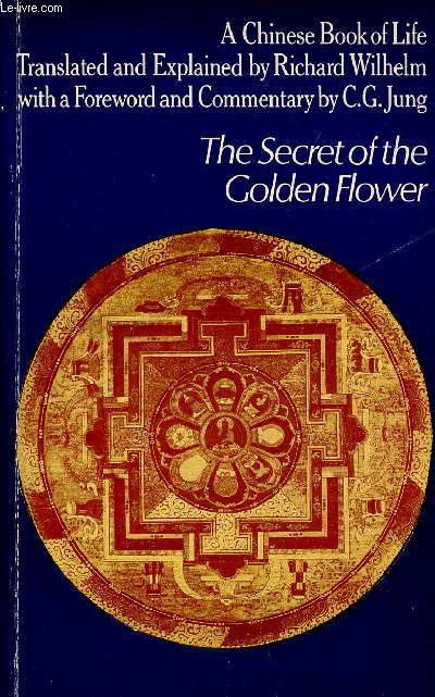 THE SECRET OF THE GOLDEN FLOWER : A CHINESE BOOK OF LIFE