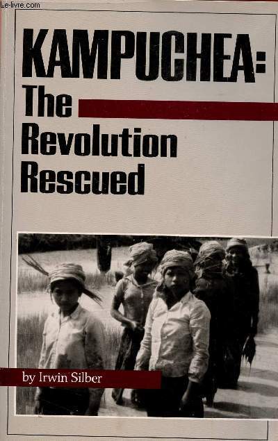 KAMPUCHEA : THE REVOLUTION RESCUED