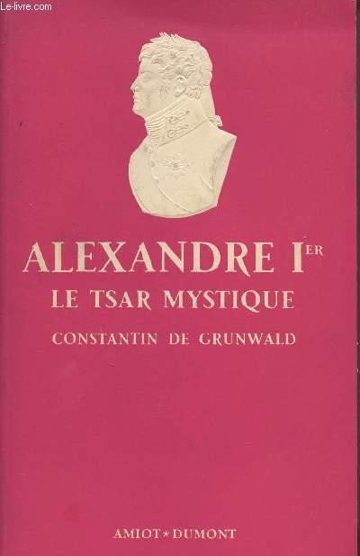 ALEXANDRE IER ; LE TSAR MYSTIQUE
