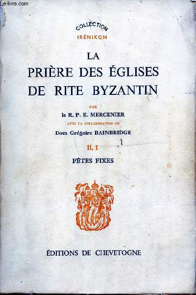 LA PRIERE DES EGLISES DE RITE BYZANTIN - TOME II, I