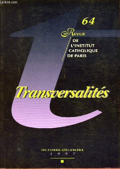 REVUE DE L'INSTITUT CATHOLIQUE DE PARIS N64 : TRANSVERSALITE : OCT/DEC 1997