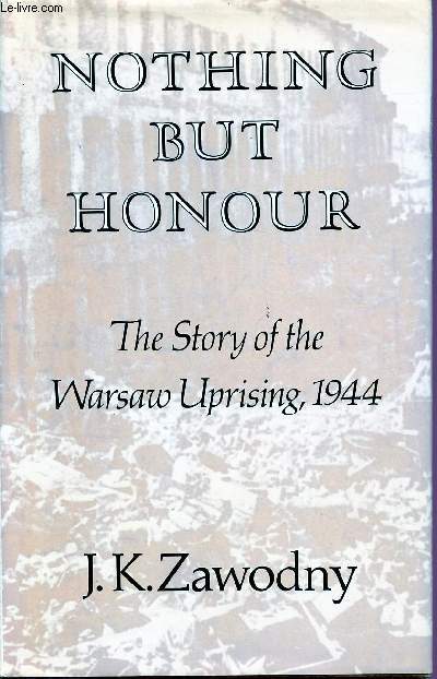 NOTHING BUT HONOUR : THE STORY OF THE WARSAW UPRISING